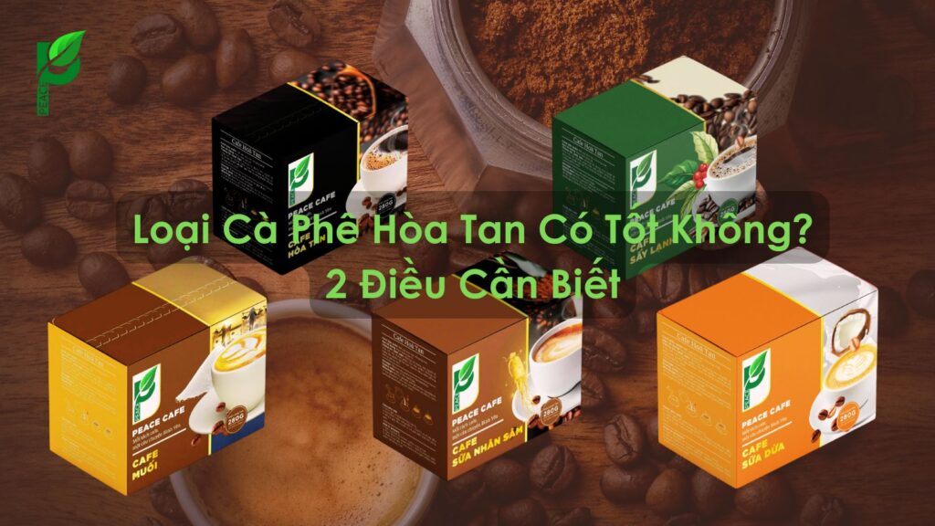 Loại Cà Phê Hòa Tan Có Tốt Không