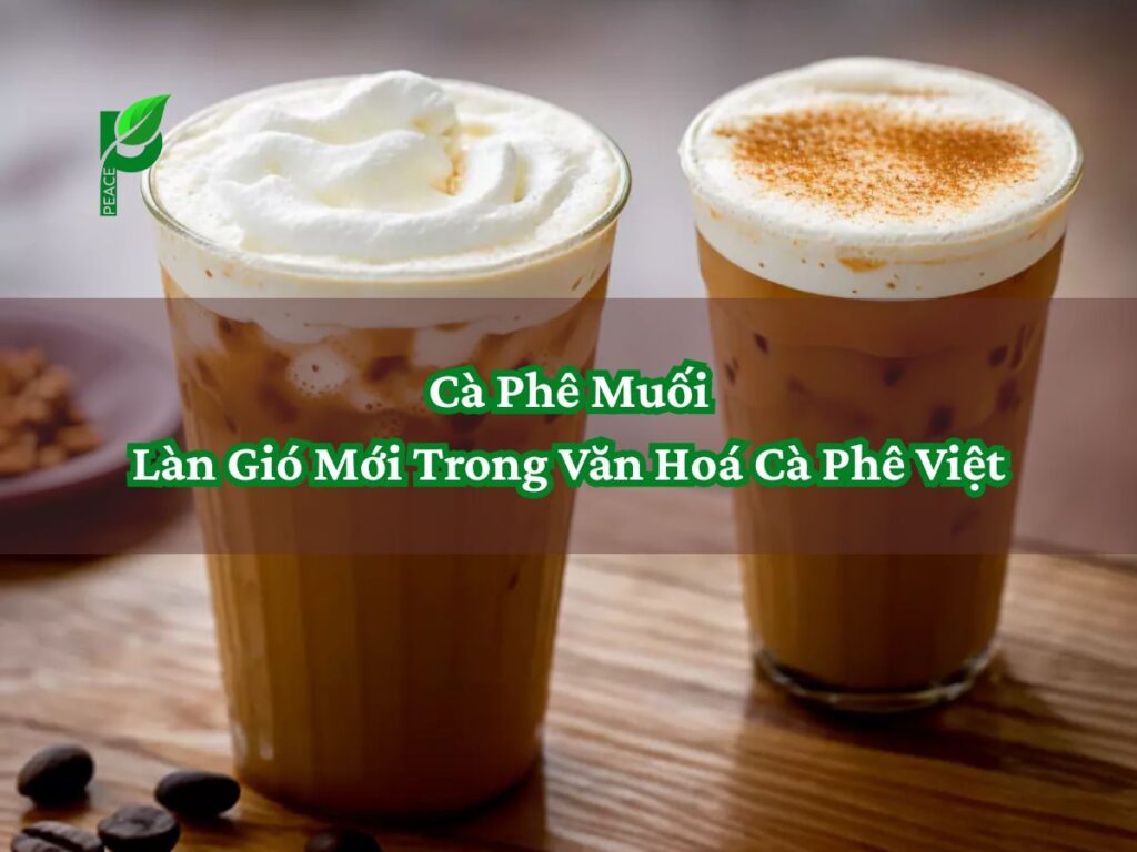 Cà Phê Muối Làn Gió Mới Trong Văn Hoá Cà Phê Việt