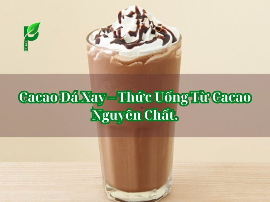 Cacao Đá Xay – Thức Uống Từ Cacao Nguyên Chất