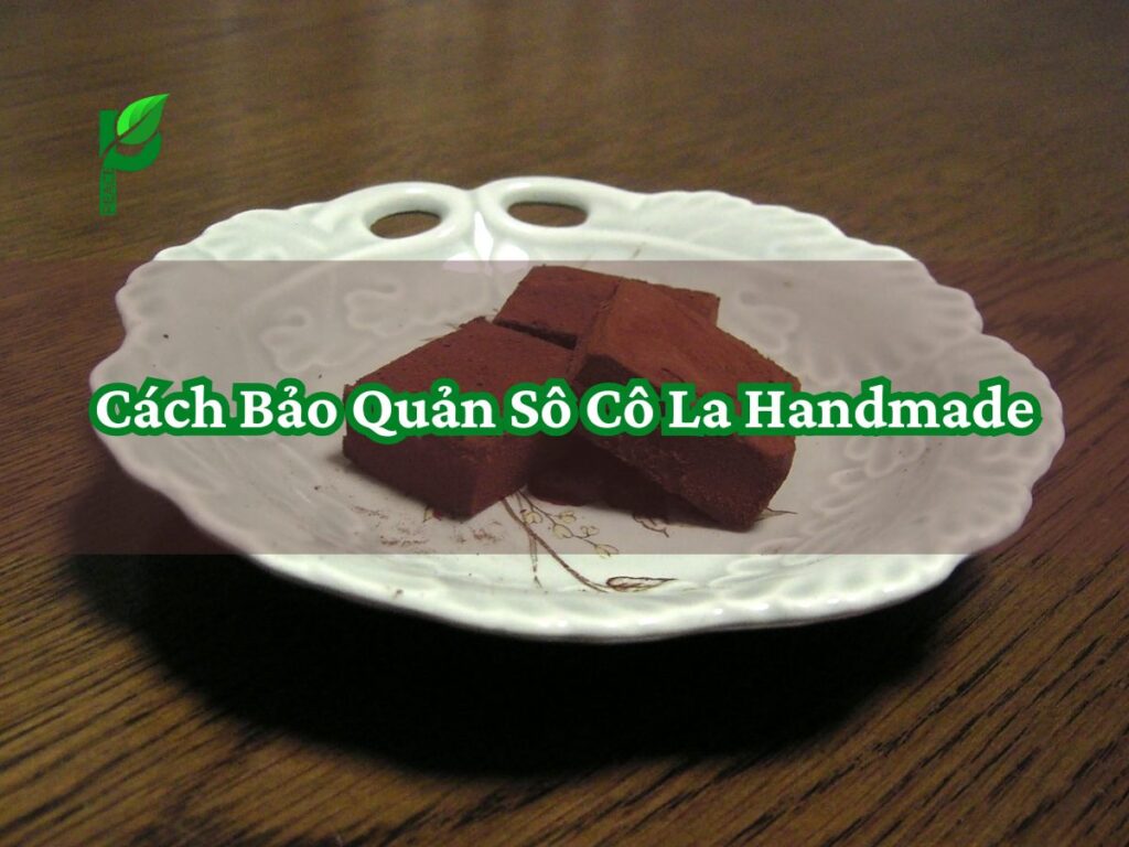 Cách Bảo Quản Sô Cô La Handmade
