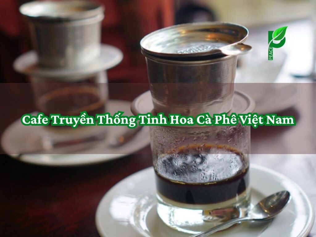 Cafe Truyền Thống – Tinh Hoa Cà Phê Việt Nam
