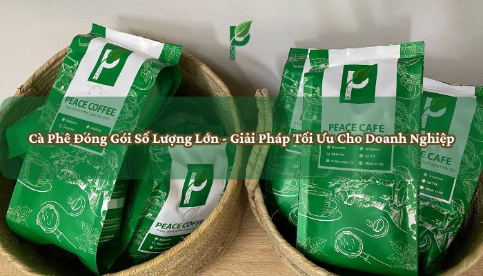 Cà Phê Đóng Gói Số Lượng Lớn - Giải Pháp Tối Ưu Cho Doanh Nghiệp