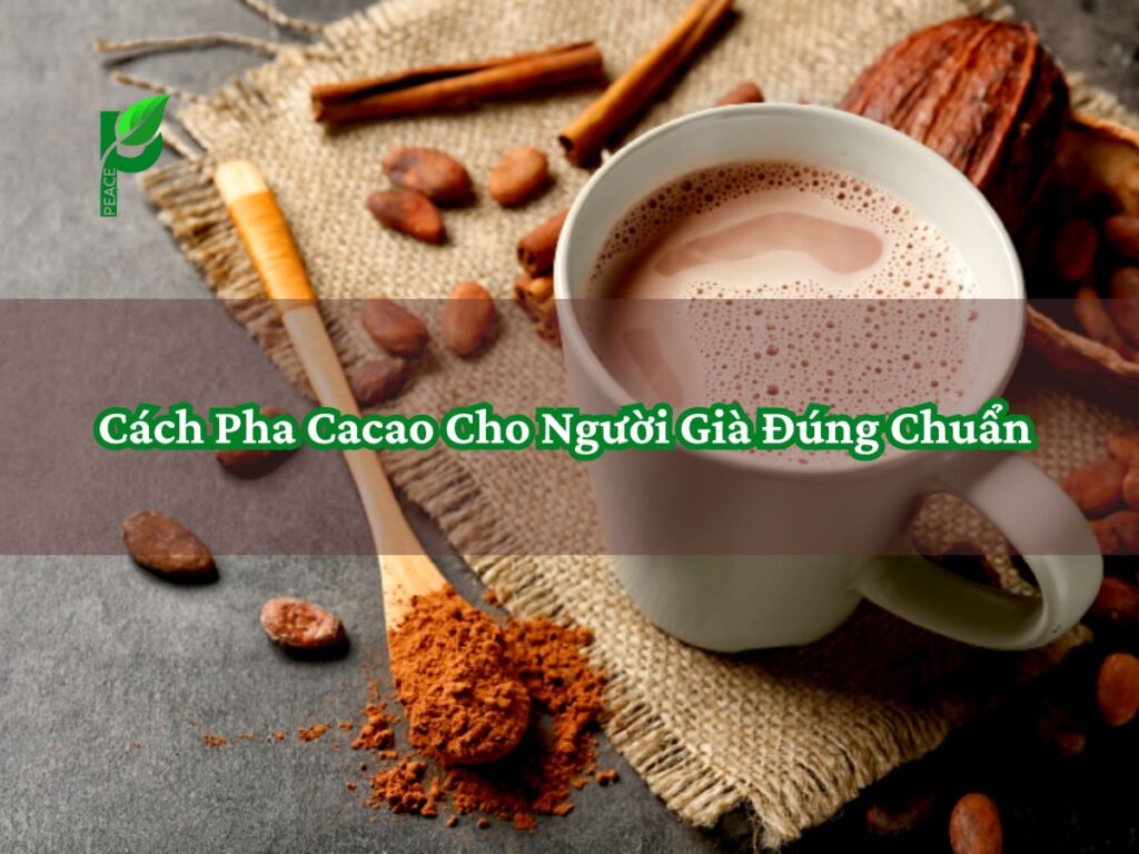 Cách Pha Cacao Cho Người Già Đúng Chuẩn 