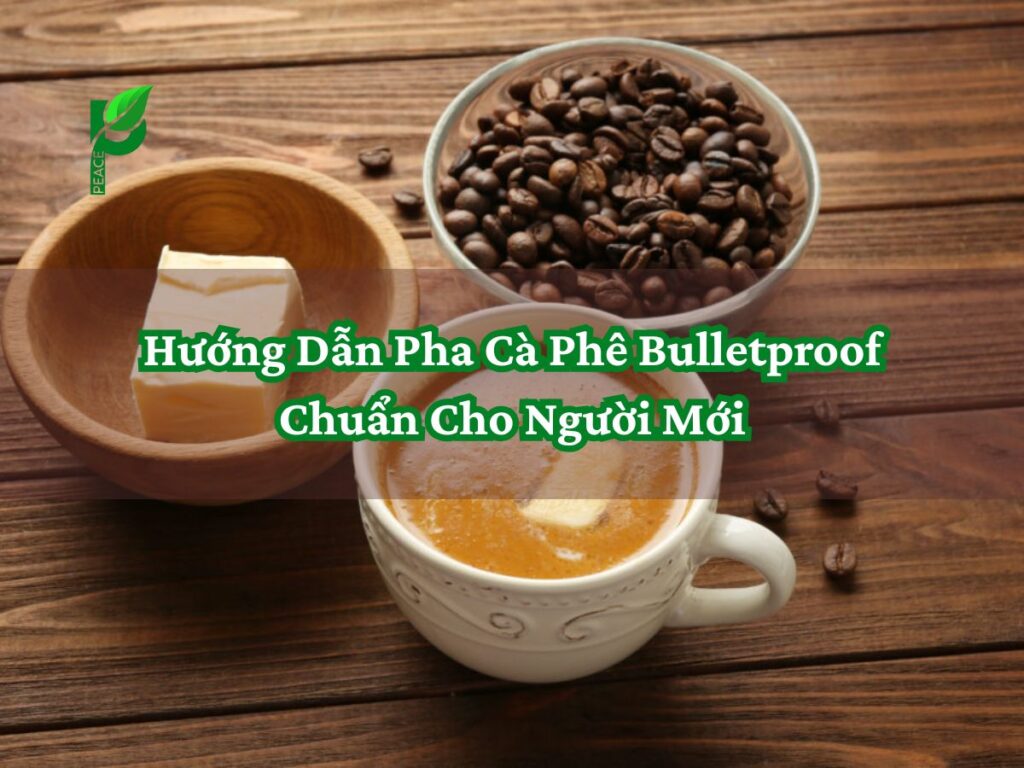 Hướng Dẫn Pha Cà Phê Bulletproof Chuẩn Cho Người Mới