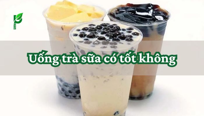 Uống trà sữa có tốt không